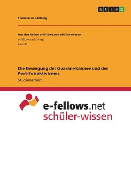 Die Bewegung der Guarani-Kaiowé und der Post-Extraktivismus by Liebing, Franciscus