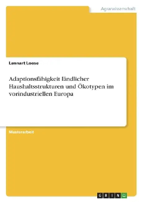 Adaptionsfähigkeit ländlicher Haushaltsstrukturen und Ökotypen im vorindustriellen Europa by Loose, Lennart