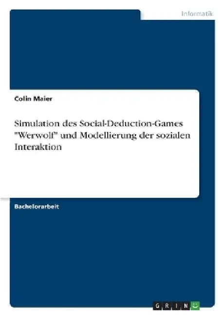 Simulation des Social-Deduction-Games "Werwolf" und Modellierung der sozialen Interaktion by Maier, Colin