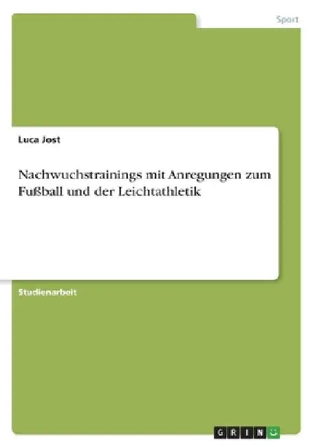 Nachwuchstrainings mit Anregungen zum Fußball und der Leichtathletik by Jost, Luca