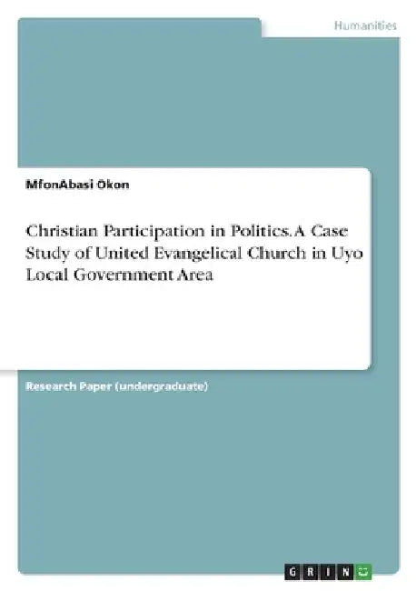 Christian Participation in Politics. A Case Study of United Evangelical Church in Uyo Local Government Area by Mfonabasi Okon