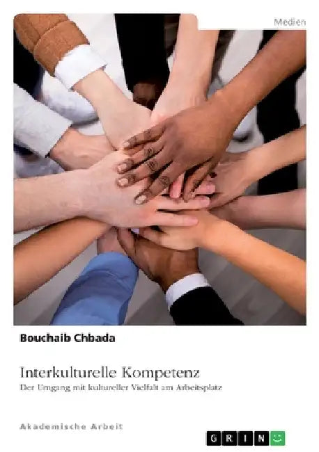 Interkulturelle Kompetenz. Der Umgang mit kultureller Vielfalt am Arbeitsplatz by Chbada, Bouchaib
