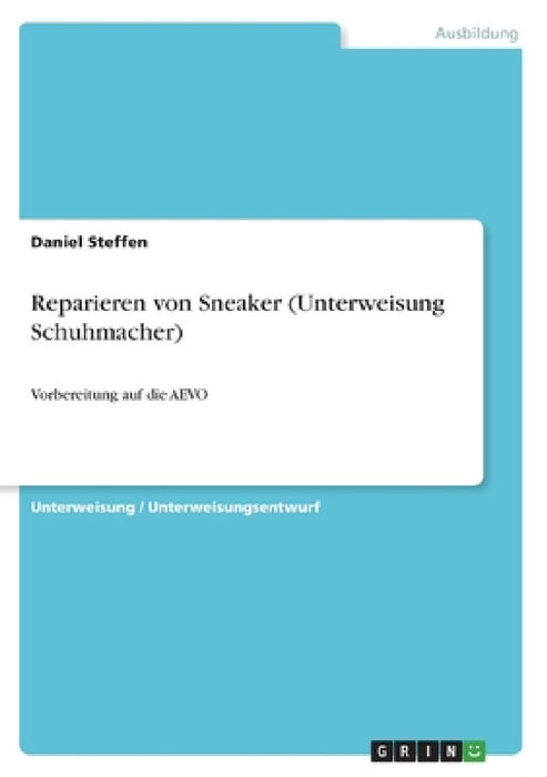 Reparieren von Sneaker (Unterweisung Schuhmacher): Vorbereitung auf die AEVO by Daniel Steffen