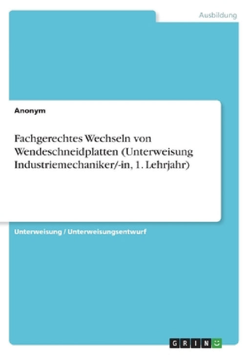 Fachgerechtes Wechseln von Wendeschneidplatten (Unterweisung Industriemechaniker/-in, 1. Lehrjahr) by Anonym