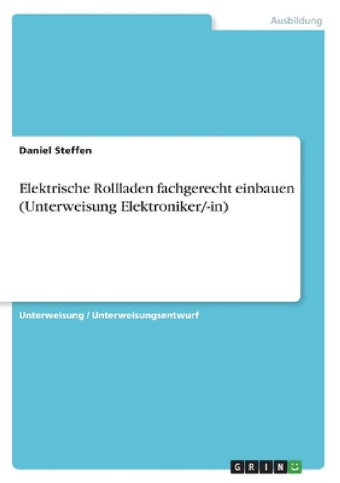 Elektrische Rollladen fachgerecht einbauen (Unterweisung Elektroniker/-in) by Daniel Steffen