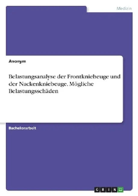 Belastungsanalyse der Frontkniebeuge und der Nackenkniebeuge. Mögliche Belastungsschäden by Anonymous