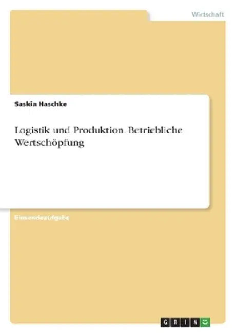 Logistik und Produktion. Betriebliche Wertschöpfung by Haschke, Saskia
