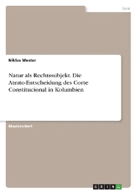 Natur als Rechtssubjekt. Die Atrato-Entscheidung des Corte Constitucional in Kolumbien by Wester, Niklas