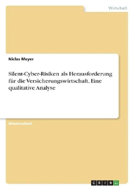 Silent-Cyber-Risiken als Herausforderung für die Versicherungswirtschaft. Eine qualitative Analyse by Meyer, Niclas