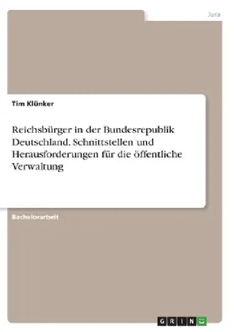 Reichsbürger in der Bundesrepublik Deutschland. Schnittstellen und Herausforderungen für die öffentliche Verwaltung by Klünker, Tim