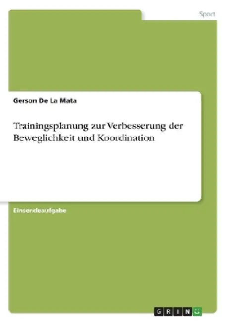 Trainingsplanung zur Verbesserung der Beweglichkeit und Koordination by de la Mata, Gerson