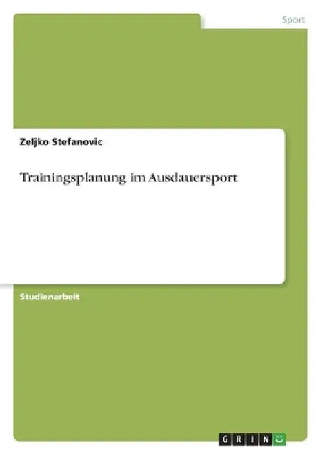 Trainingsplanung im Ausdauersport by Stefanovic, Zeljko