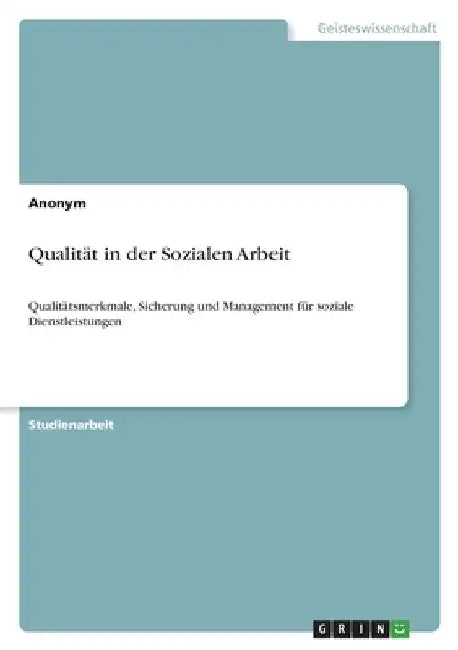 Qualität in der Sozialen Arbeit: Qualitätsmerkmale, Sicherung und Management für soziale Dienstleistungen by Anonymous
