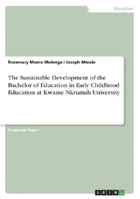 The Sustainable Development of the Bachelor of Education in Early Childhood Education at Kwame Nkrumah University by Rosemary Muma Mulenga