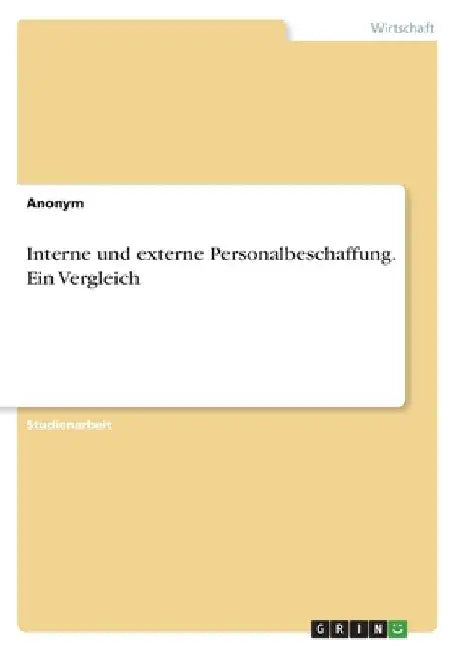 Interne und externe Personalbeschaffung. Ein Vergleich by Anonymous
