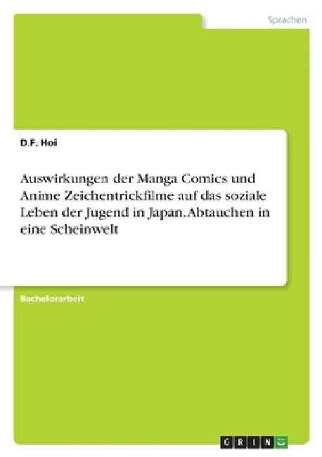 Auswirkungen der Manga Comics und Anime Zeichentrickfilme auf das soziale Leben der Jugend in Japan. Abtauchen in eine Scheinwelt by Hoi, D. F.