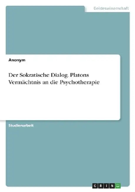 Der Sokratische Dialog. Platons Vermächtnis an die Psychotherapie by Anonym