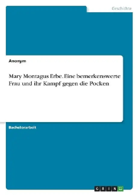 Mary Montagus Erbe. Eine bemerkenswerte Frau und ihr Kampf gegen die Pocken by Anonymous