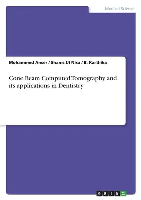 Cone Beam Computed Tomography and its applications in Dentistry by Mohammed Anser