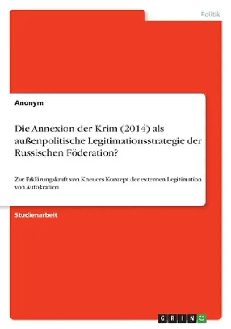 Die Annexion der Krim (2014) als außenpolitische Legitimationsstrategie der Russischen Föderation?: Zur Erklärungskraft von Kneuers Konzept der extern by Anonymous