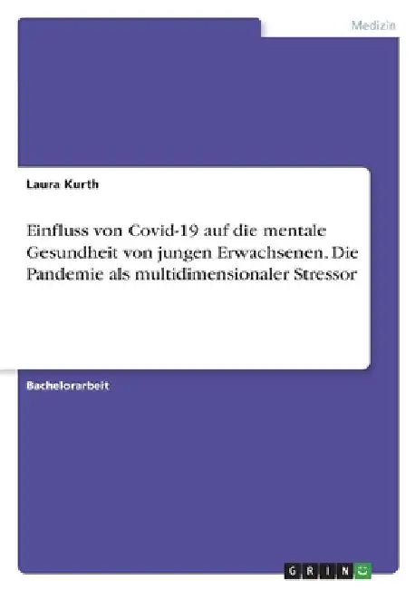Einfluss von Covid-19 auf die mentale Gesundheit von jungen Erwachsenen. Die Pandemie als multidimensionaler Stressor by Kurth, Laura