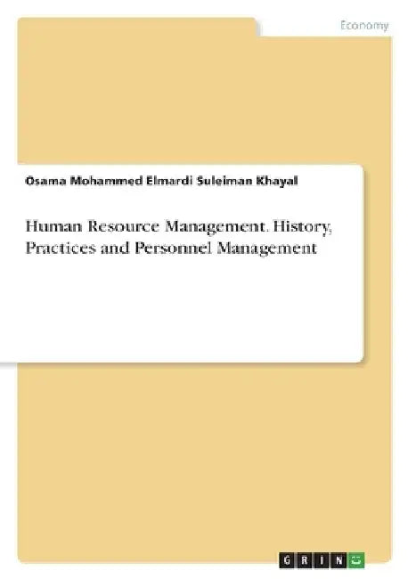 Human Resource Management. History, Practices and Personnel Management by Elmardi Suleiman Khayal, Osama Mohammed