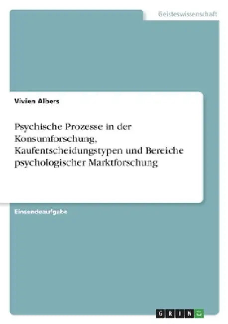 Psychische Prozesse in der Konsumforschung, Kaufentscheidungstypen und Bereiche psychologischer Marktforschung by Albers, Vivien