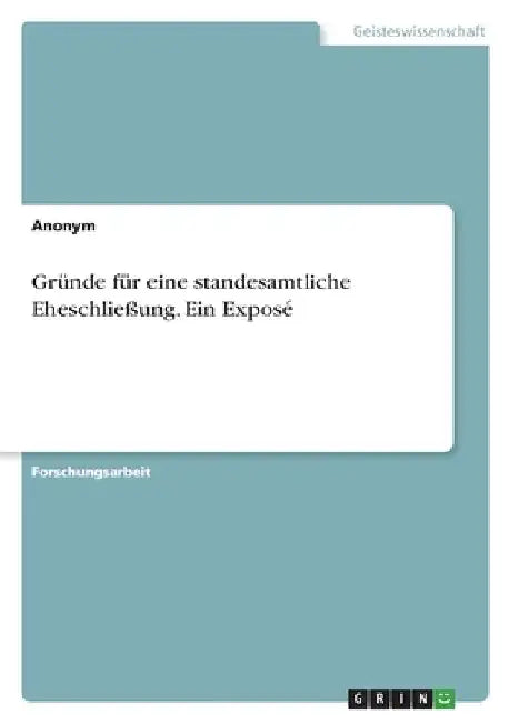 Gründe für eine standesamtliche Eheschließung. Ein Exposé by Anonymous