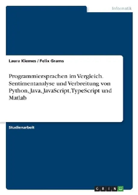 Programmiersprachen im Vergleich. Sentimentanalyse und Verbreitung von Python, Java, JavaScript, TypeScript und Matlab by Kiemes, Laura