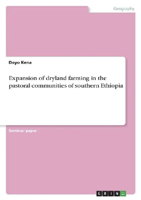 Expansion of dryland farming in the pastoral communities of southern Ethiopia by Doyo Kena