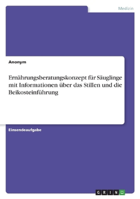 Ernährungsberatungskonzept für Säuglinge mit Informationen über das Stillen und die Beikosteinführung by Anonym