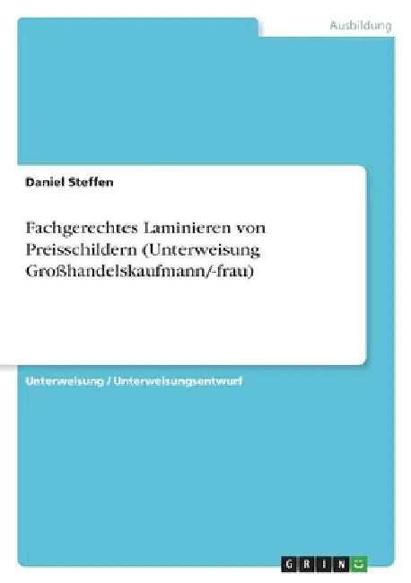 Fachgerechtes Laminieren von Preisschildern (Unterweisung Großhandelskaufmann/-frau) by Steffen, Daniel
