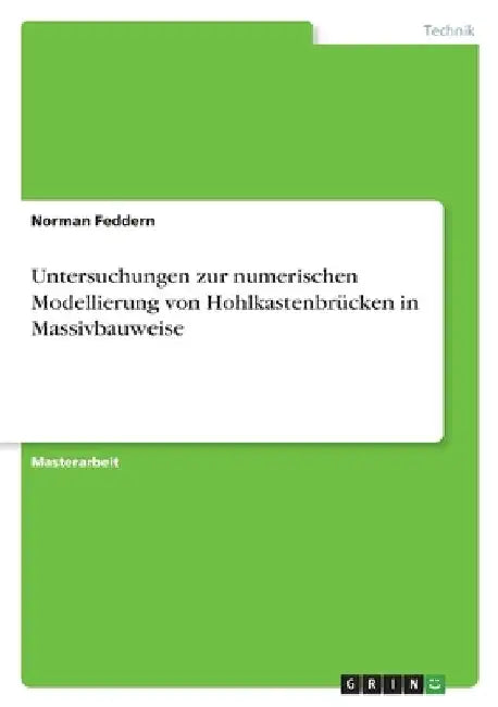 Untersuchungen zur numerischen Modellierung von Hohlkastenbrücken in Massivbauweise by Feddern, Norman