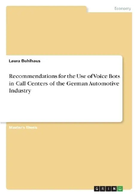 Recommendations for the Use of Voice Bots in Call Centers of the German Automotive Industry by Laura Dahlhaus