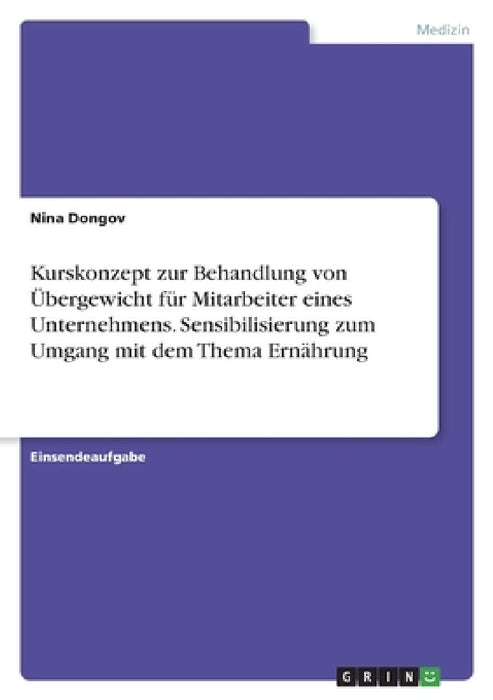 Kurskonzept zur Behandlung von Übergewicht für Mitarbeiter eines Unternehmens. Sensibilisierung zum Umgang mit dem Thema Ernährung by Nina Dongov