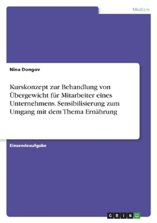 Kurskonzept zur Behandlung von Übergewicht für Mitarbeiter eines Unternehmens. Sensibilisierung zum Umgang mit dem Thema Ernährung by Nina Dongov