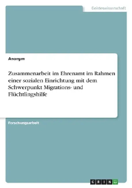 Zusammenarbeit im Ehrenamt im Rahmen einer sozialen Einrichtung mit dem Schwerpunkt Migrations- und Flüchtlingshilfe by Anonymous