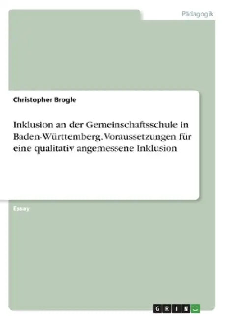 Inklusion an der Gemeinschaftsschule in Baden-Württemberg. Voraussetzungen für eine qualitativ angemessene Inklusion by Brogle, Christopher