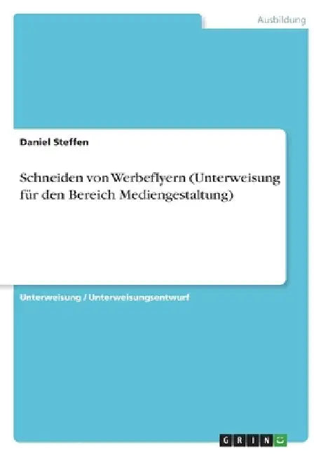 Schneiden von Werbeflyern (Unterweisung für den Bereich Mediengestaltung) by Steffen, Daniel