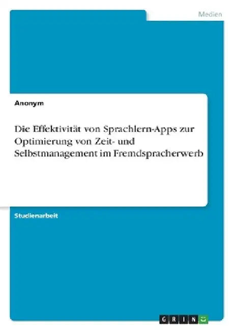 Die Effektivität von Sprachlern-Apps zur Optimierung von Zeit- und Selbstmanagement im Fremdspracherwerb by Anonymous