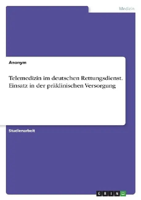 Telemedizin im deutschen Rettungsdienst. Einsatz in der präklinischen Versorgung by Anonymous
