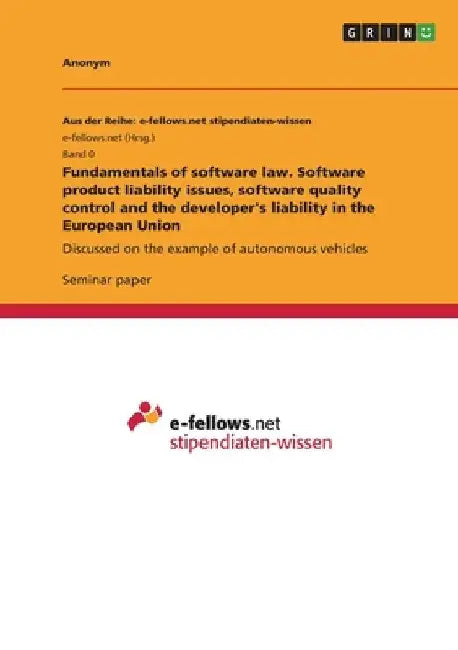 Fundamentals of software law. Software product liability issues, software quality control and the developer's liability in the European Union: Discuss by Anonymous