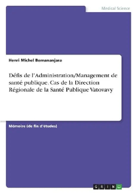 Défis de l'Administration/Management de santé publique. Cas de la Direction Régionale de la Santé Publique Vatovavy by Bemananjara, Henri Michel