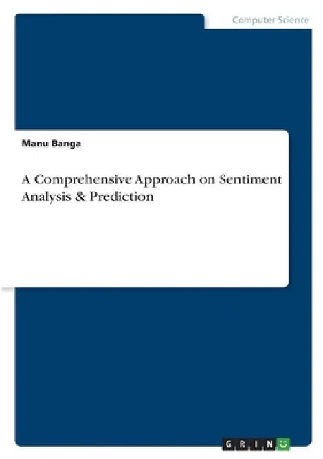 A Comprehensive Approach on Sentiment Analysis & Prediction by Manu Banga