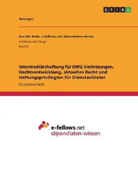 Intermediärshaftung für UWG-Verletzungen. Rechtsentwicklung, aktuelles Recht und Haftungsprivilegien für Dienstanbieter by Anonymous