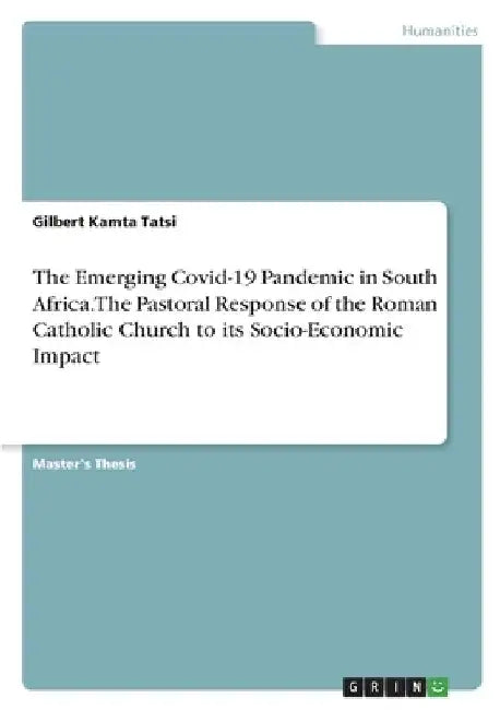 The Emerging Covid-19 Pandemic in South Africa. The Pastoral Response of the Roman Catholic Church to its Socio-Economic Impact by Gilbert Kamta Tatsi