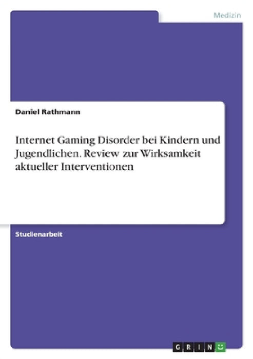 Internet Gaming Disorder bei Kindern und Jugendlichen. Review zur Wirksamkeit aktueller Interventionen by Daniel Rathmann
