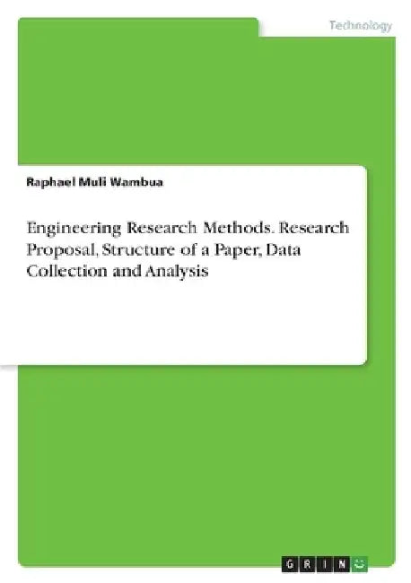Engineering Research Methods. Research Proposal, Structure of a Paper, Data Collection and Analysis by Raphael Muli Wambua