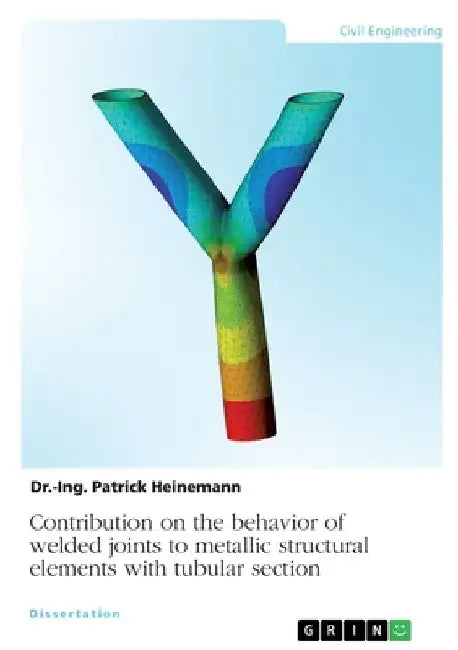 Contribution on the behavior of welded joints to metallic structural elements with tubular section by Dr -Ing Patrick Heinemann