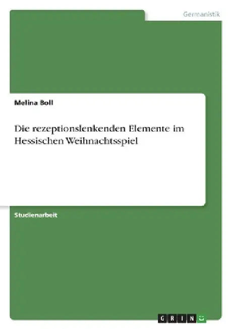 Die rezeptionslenkenden Elemente im Hessischen Weihnachtsspiel by Boll, Melina